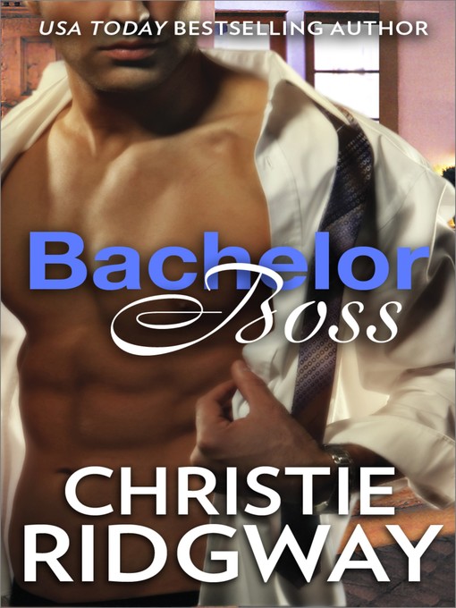 Title details for Bachelor Boss by Christie Ridgway - Available